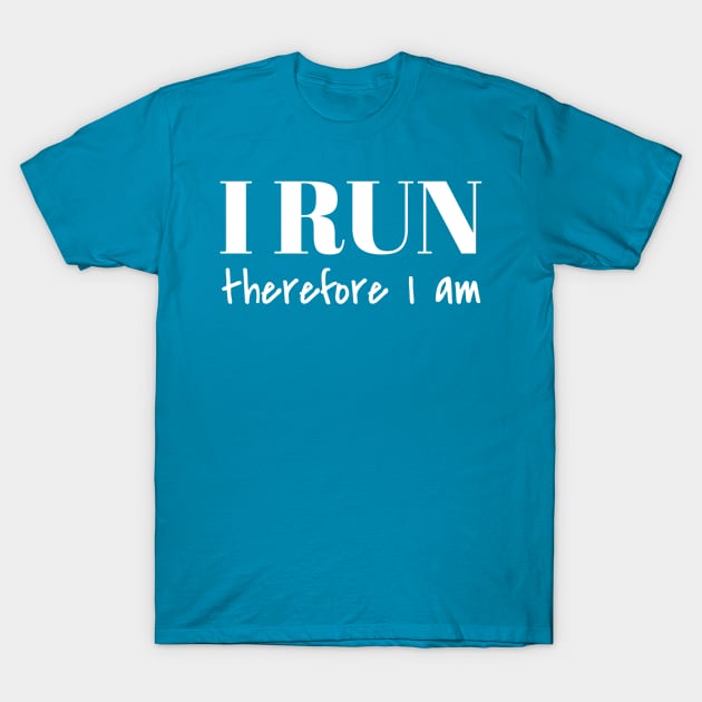 I Run Therefore I am T-Shirt by Carpe Tunicam